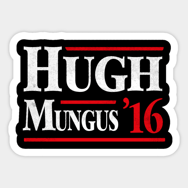 Hugh Mungus 2016 Sticker by dumbshirts